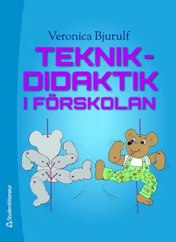 Teknikdidaktik i förskolan; Veronica Bjurulf; 2013