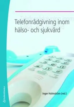 Telefonrådgivning inom hälso- och sjukvård; Inger Holmström; 2008