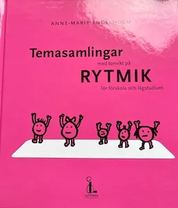 Temasamlingar med tonvikt på Rytmik för förskola och lågstadium; Anne-Marie Engelholm; 1993