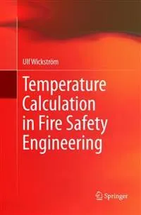 Temperature Calculation in Fire Safety Engineering; Ulf Wickstrm; 2018