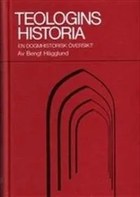 Teologins historia : en dogmhistorisk översikt; Bengt Hägglund; 2003