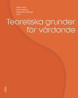 Teoretiska grunder för vårdande; Maria Arman, Karin Dahlberg, Margaretha Ekebergh (red), Patrik Rytterström, Albertine Ranheim, Helena Dahlberg, Elisabeth Lindberg, Arne Rehnsfeldt; 2015