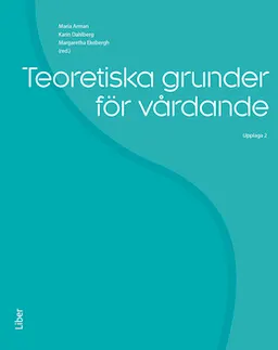 Teoretiska grunder för vårdande; Margaretha Ekebergh, Karin Dahlberg; 2022