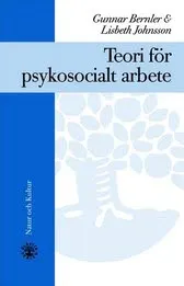 Teori för psykosocialt arbete : Häftad utgåva av originalutgåva från 2001; Gunnar Bernler, Lisbeth Johnsson; 2020