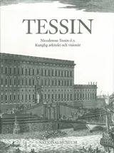 Tessin Nicodemus Tessin d.y. Kunglig arkitekt och visionär; Mårten Snickare; 2002