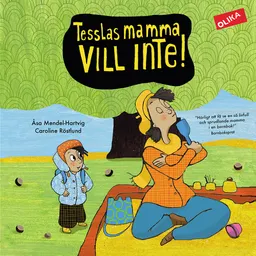 Tesslas mamma vill inte!; Åsa Mendel-Hartvig; 2014