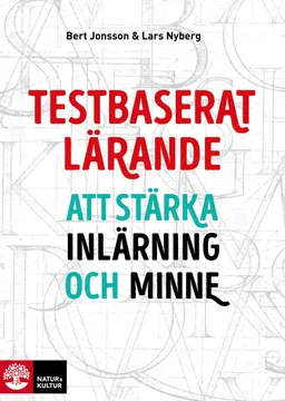 Testbaserat lärande : att stärka inlärning och minne; Bert Jonsson, Lars Nyberg; 2020