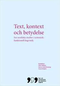 Text, kontext och betydelse: Sex nordiska studier i systemisk-funktionell lingvistik; Stina Hållsten, Hanna Sofia Rehnberg, Daniel Wojahn; 2013