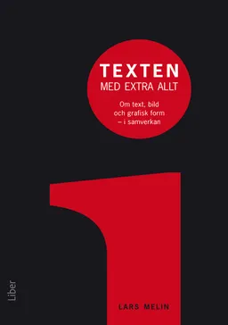 Texten med extra allt : om text, bild och grafisk form i samverkan; Lars Melin; 2011