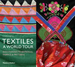 Textiles: A World Tour; Catherine Legrand; 2012