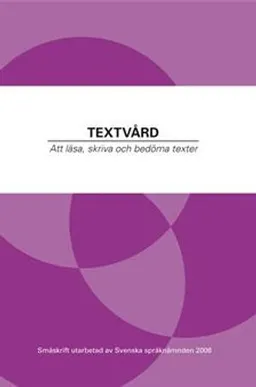 Textvård : att läsa, skriva och bedöma texter; Olle Josephson, Svenska språknämnden, Åsa af Geijerstam, Jenny Wiksten Folkeryd, Catharina Nyström Höög, Monica Reichenberg, Martin Ransgart, Mona Blåsjö, Hans Strand, Anders Björkvall, Gunlög Sundberg, Anna-Malin Karlsson, Jonas Carlquist, Helena Englund, Maria Sundin; 2010