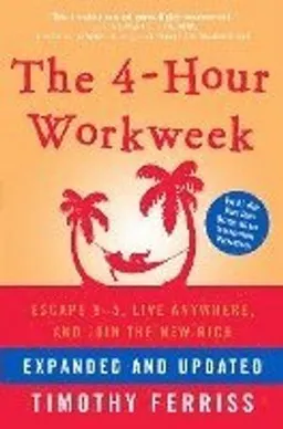 The 4-hour workweek escape 9-5, live anywhere, and join the new rich; Timothy Ferriss; 2009