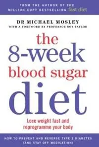 The 8-Week Blood Sugar Diet; Dr Michael Mosley; 2015