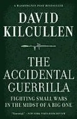 The accidental guerrilla : fighting small wars in the midst of a big one; David Kilcullen; 2011