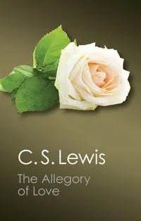 The Allegory of Love; C S Lewis; 2013