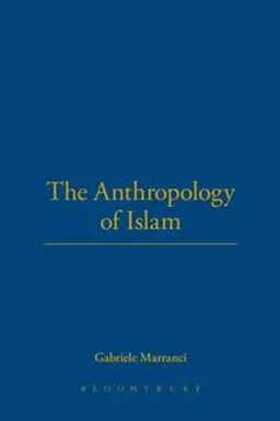 The anthropology of Islam; Gabriele Marranci; 2008