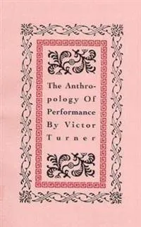 The anthropology of performance; Victor Witter Turner; 1986