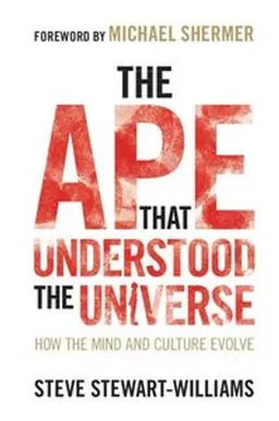 The ape that understood the universe : how the mind and culture evolve; Steve Stewart-Williams; 2018