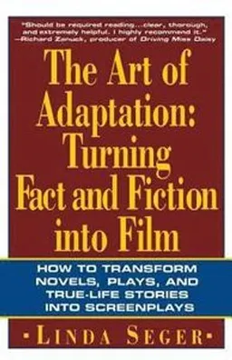 The art of adaptation : turning fact and fiction into film; Linda Seger; 1992