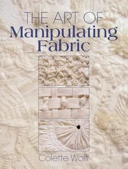 The art of manipulating fabric; Colette Wolff; 1996