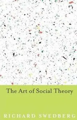 The art of social theory; Richard Swedberg; 2014