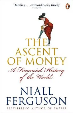 The Ascent of Money; Niall Ferguson; 2009