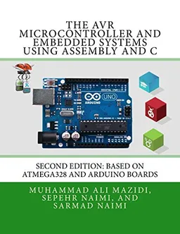 The AVR microcontroller and embedded systems : using Assembly and C; Muhammad Ali Mazidi; 2017