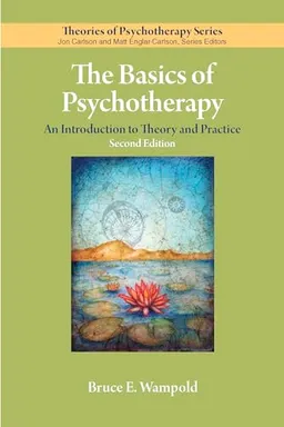 The basics of psychotherapy : an introduction to theory and practice; Bruce E. Wampold; 2019