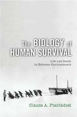 The biology of human survival : life and death in extreme environments; Claude A. Piantadosi; 2003