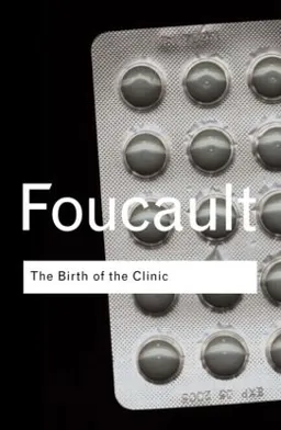 The birth of the clinic : an archaeology of medical perception; Michel Foucault; 2003