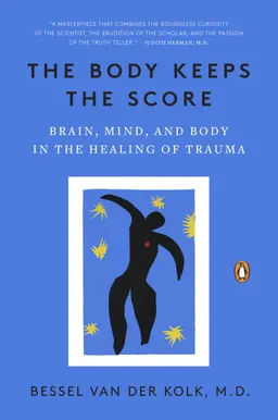 The Body Keeps the Score; Bessel Van Der Kolk; 2015