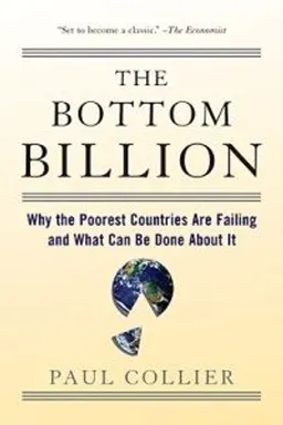 The bottom billion : why the poorest countries are failing and what can be done about it; Paul Collier; 2008