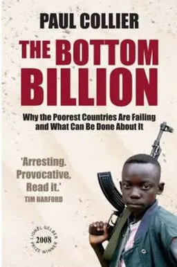 The bottom billion : why the poorest countries are failing and what can be done about it; Paul Collier; 2008