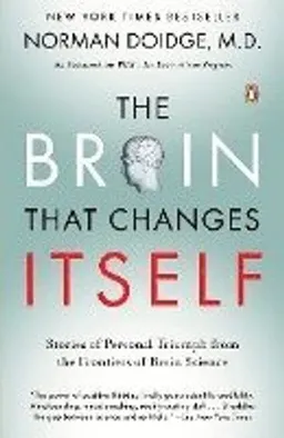 The brain that changes itself : stories of personal triumph from the frontiers of brain science; Norman Doidge; 2007