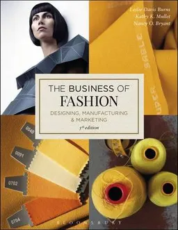 The business of fashion : designing, manufacturing, and marketing; Leslie Davis Burns; 2016