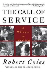 The call of service : a witness to idealism; Robert Coles; 1993