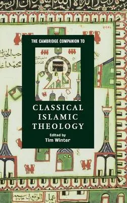 The Cambridge companion to classical Islamic theology; Tim Winter; 2008