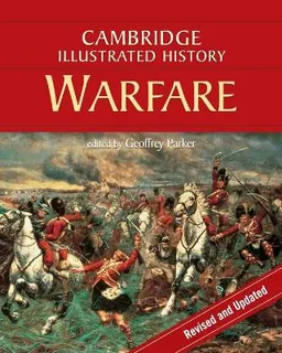 The Cambridge illustrated history of warfare : the triumph of the West; Geoffrey Parker; 2008