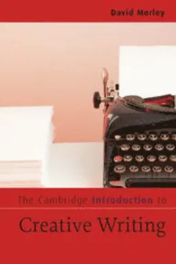 The Cambridge introduction to creative writing; David Morley; 2007