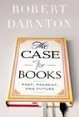 The Case for Books; Robert Darnton; 2010