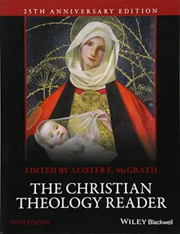 The Christian Theology Reader; Alister E. McGrath; 2016