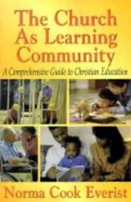 The church as learning community : a comprehensive guide to Christian education; Norma Cook Everist; 2002