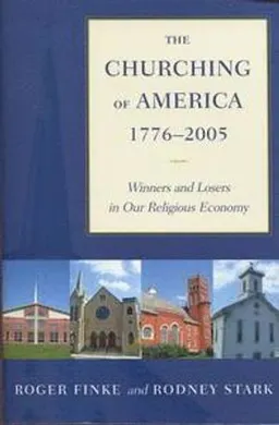 The churching of America, 1776-2005 : winners and losers in our religious economy; Roger Finke; 2005