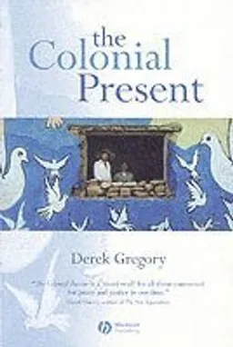 The Colonial Present: Afghanistan. Palestine. Iraq; Derek Gregory; 2004