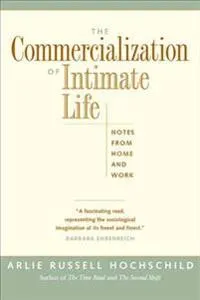 The commercialization of intimate life : notes from home and work; Arlie Russell Hochschild; 2003