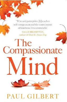 The Compassionate Mind; Prof Paul Gilbert; 2010