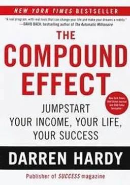 The compound effect : multiplying your success, one simple step at a time; Darren Hardy; 2012