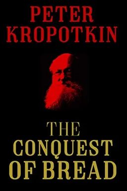 The Conquest of BreadThe Kropotkin Collection; Peter Kropotkin, Jonathan-David Jackson