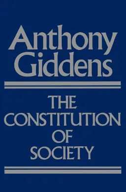 The Constitution of Society: Outline of the Theory of StructurationSocial and Political Theory from Polity PressSocial and political theorySocial theory; Anthony Giddens; 1984