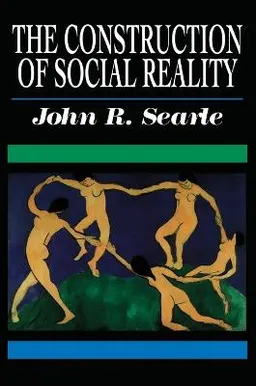 The construction of social reality; John R. Searle; 2007